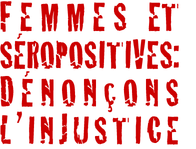 Femmes et séropositives :  Dénonçons l'injustice